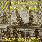 Can we know what the Buddha taught? by Professor Richard Gombrich