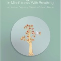 Getting Started in Mindfulness With Breathing.